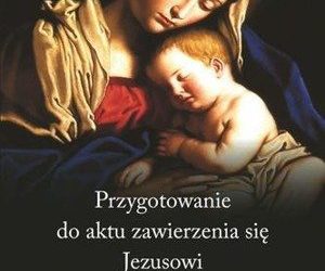Akt zawierzenia siebie Jezusowi przez ręce Maryi